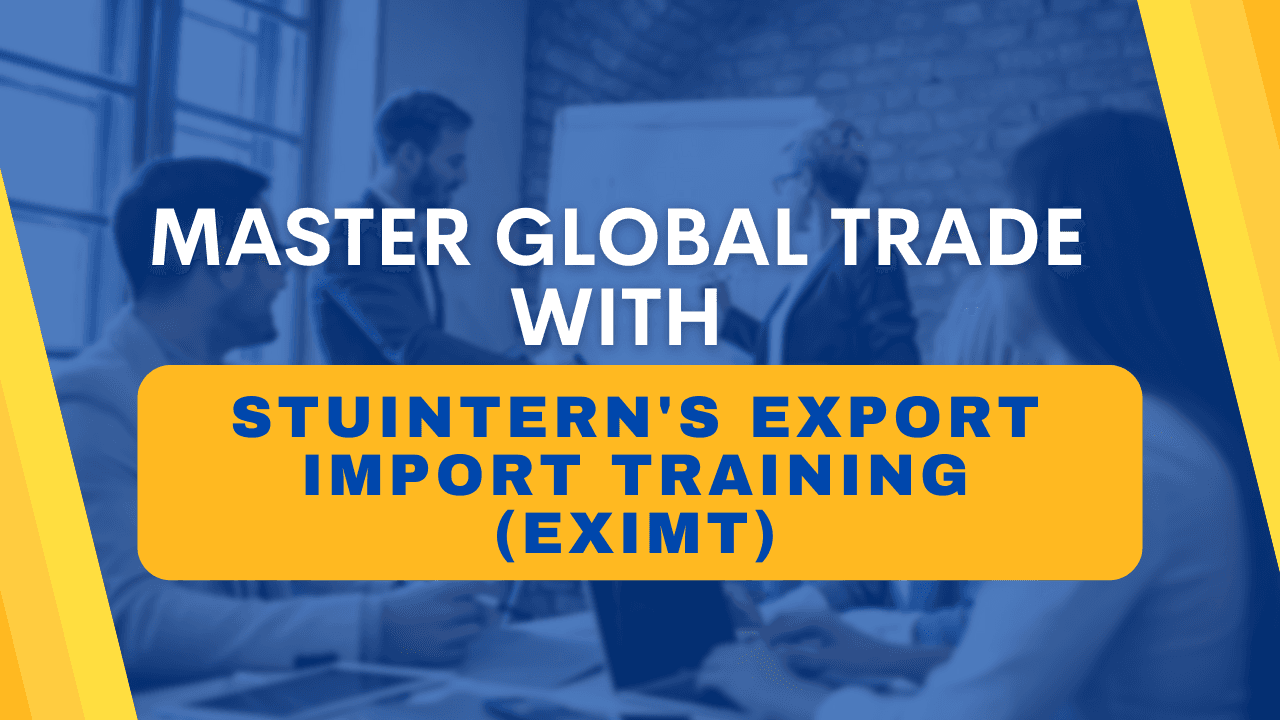 Master Global Trade with StuIntern's Export Import Training (EXIMT)