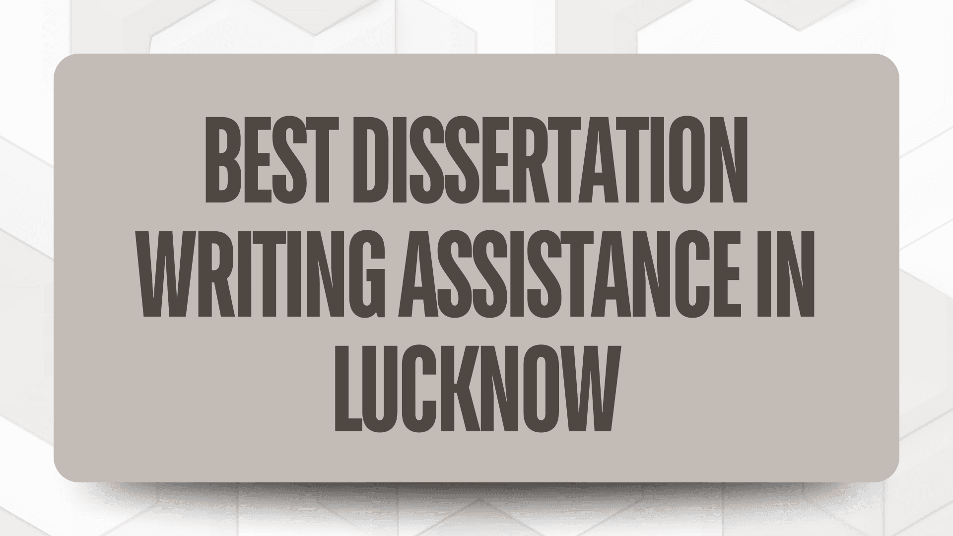 Don’t Just Submit—Excel: Your Guide to the Best Dissertation Writing Assistance in Lucknow