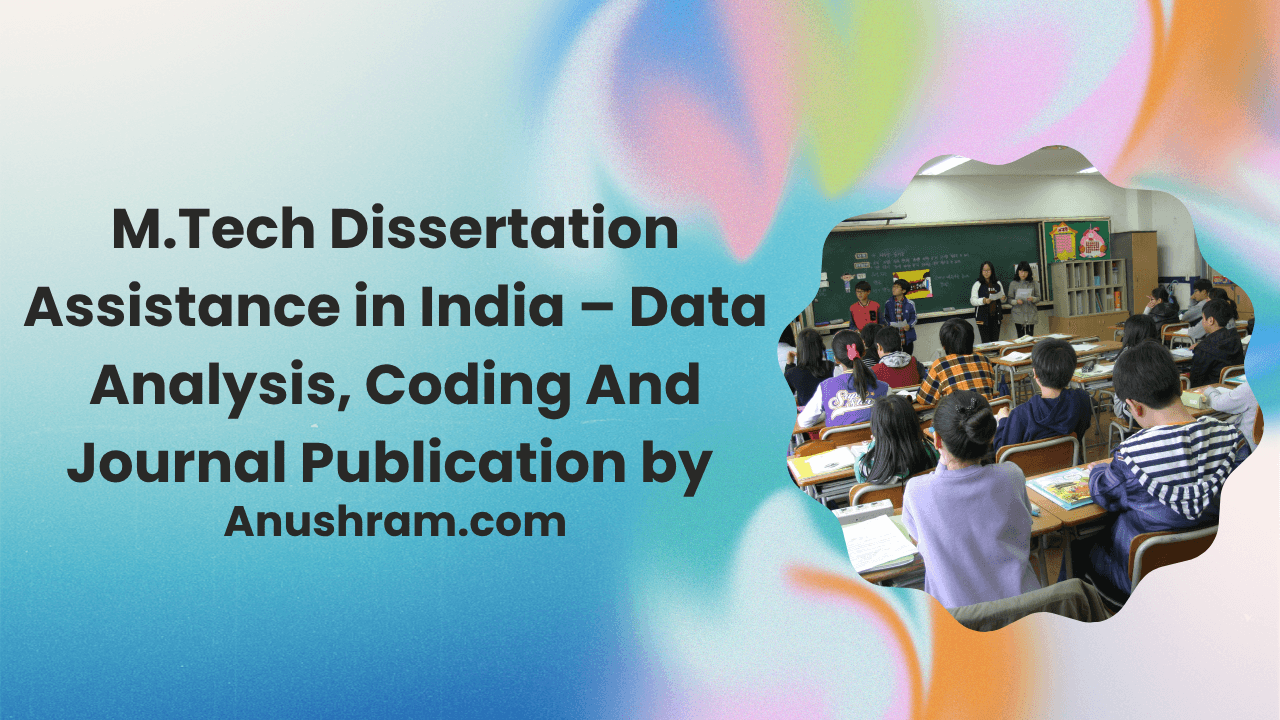 M.Tech Dissertation Assistance in India – Data Analysis, Coding And Journal Publication by Anushram.com