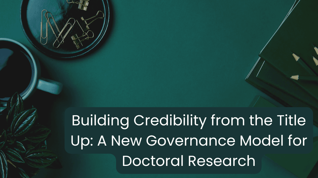 Building Credibility from the Title Up: A New Governance Model for Doctoral Research