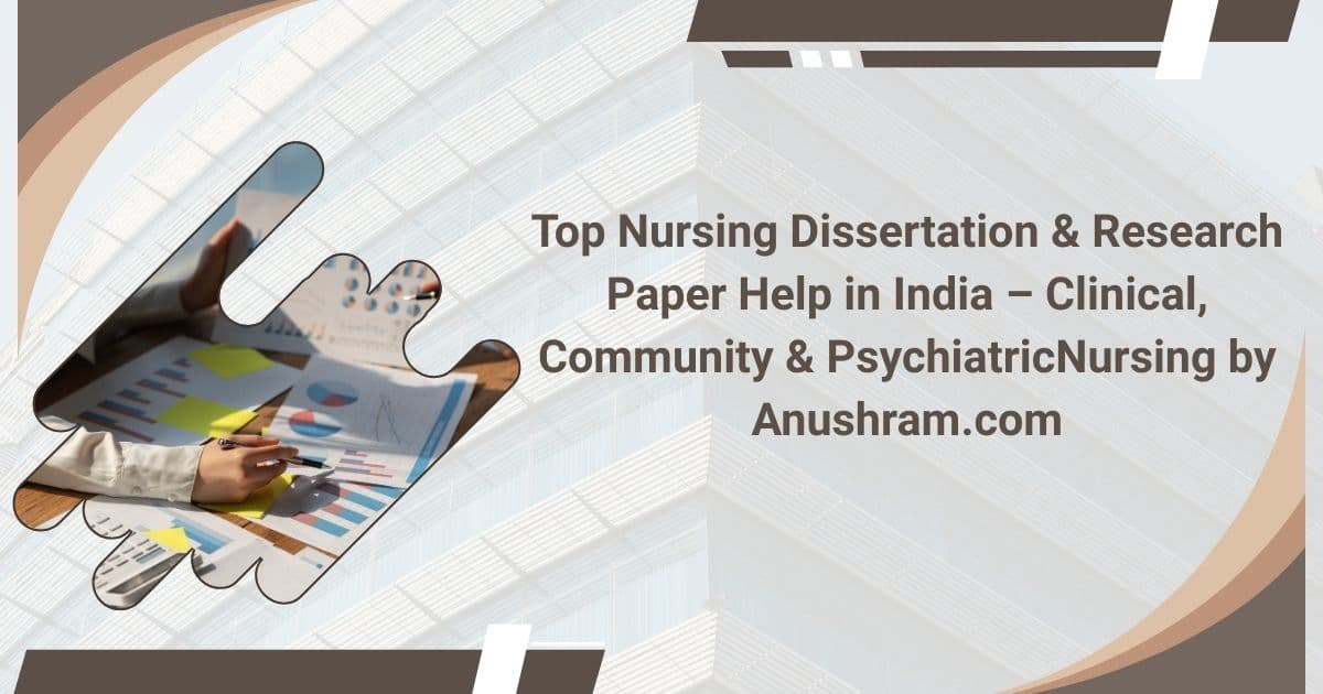 Top Nursing Dissertation & Research Paper Help in India – Clinical, Community & PsychiatricNursing by Anushram.com