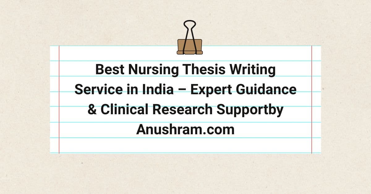 Best Nursing Thesis Writing Service in India – Expert Guidance & Clinical Research Supportby Anushram.com